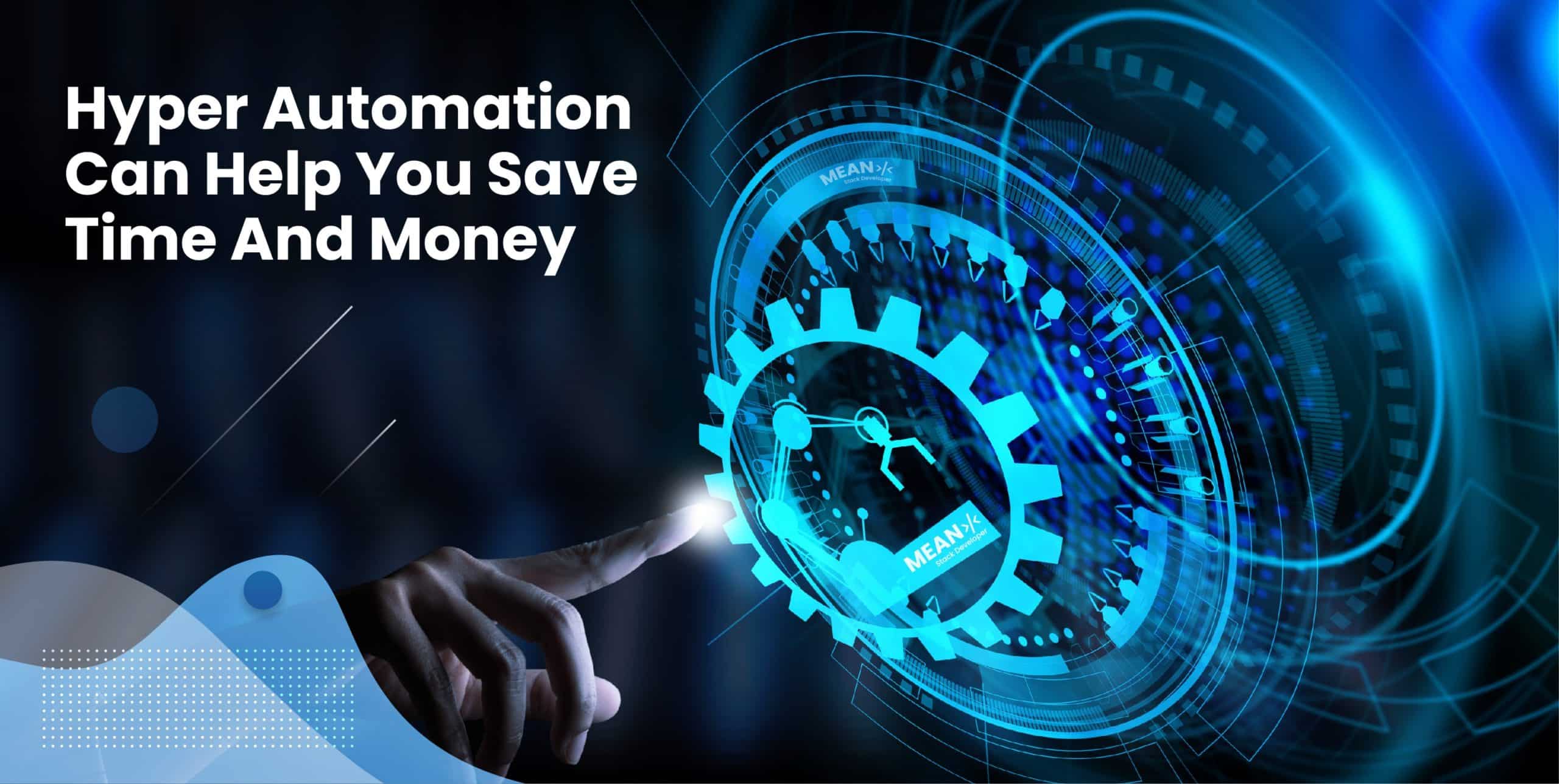 Hyper Automation Can Help You Save Time And Money